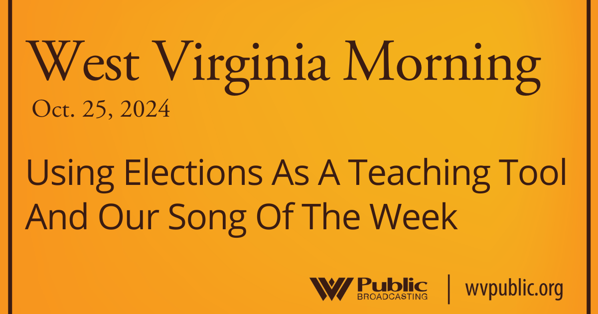 Using Elections As A Teaching Tool And Our Song Of The Week, This West Virginia Morning