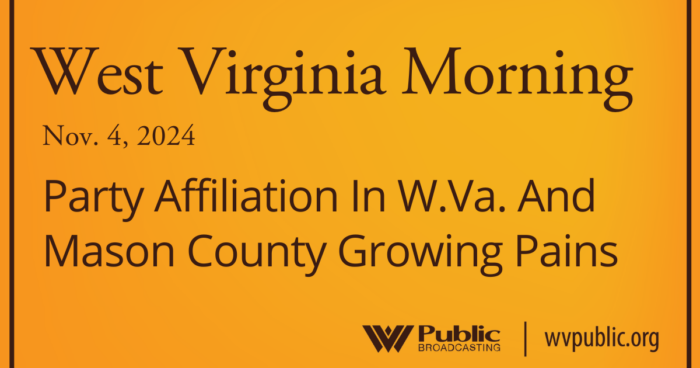 Black text atop an orange background reads, "West Virginia Morning, November 4, 2024, Party Affiliation In W.Va. And Mason County Growing Pains." In the bottom right-hand corner are a West Virginia Public Broadcasting logo and a link that reads "wvpublic.org."