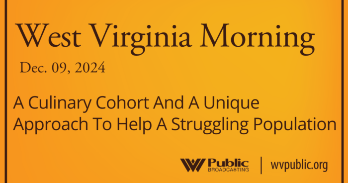 West Virginia Morning: Innovative Approaches for Homelessness and Culinary Training for Recovery