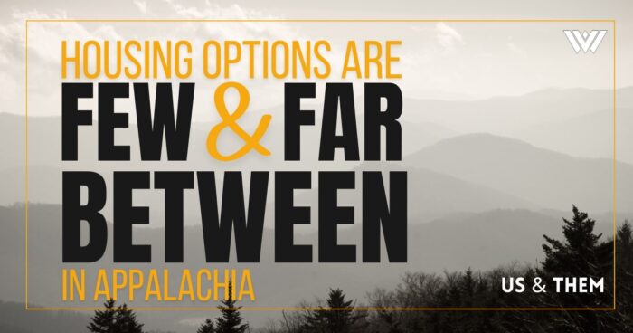 A graphic featuring black, gold and gray colors. The text reads, "Us & Them: Housing Options Are Few & Far Between In Appalachia." Behind the text shows the silhouettes of mountains and trees.