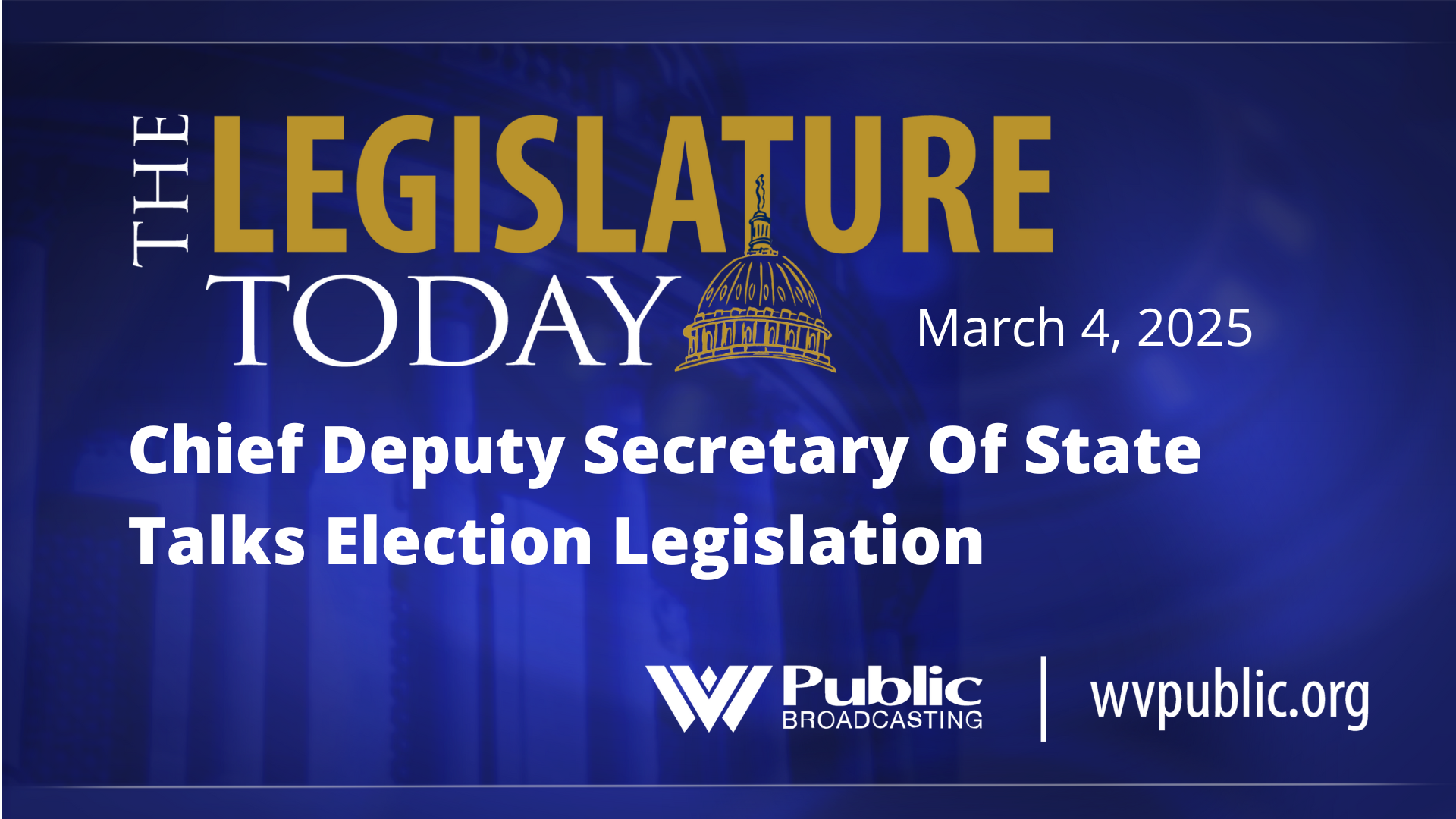 A blue background with the words, "The Legislature Today: Chief Deputy Secretary Of State Talks Election Legislation."