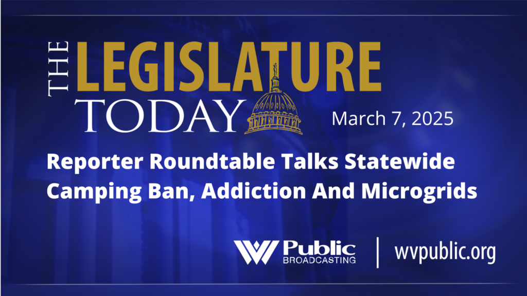 A blue background with the words, "The Legislature Today: Reporter Roundtable Talks Statewide Camping Ban, Addiction And Microgrids."