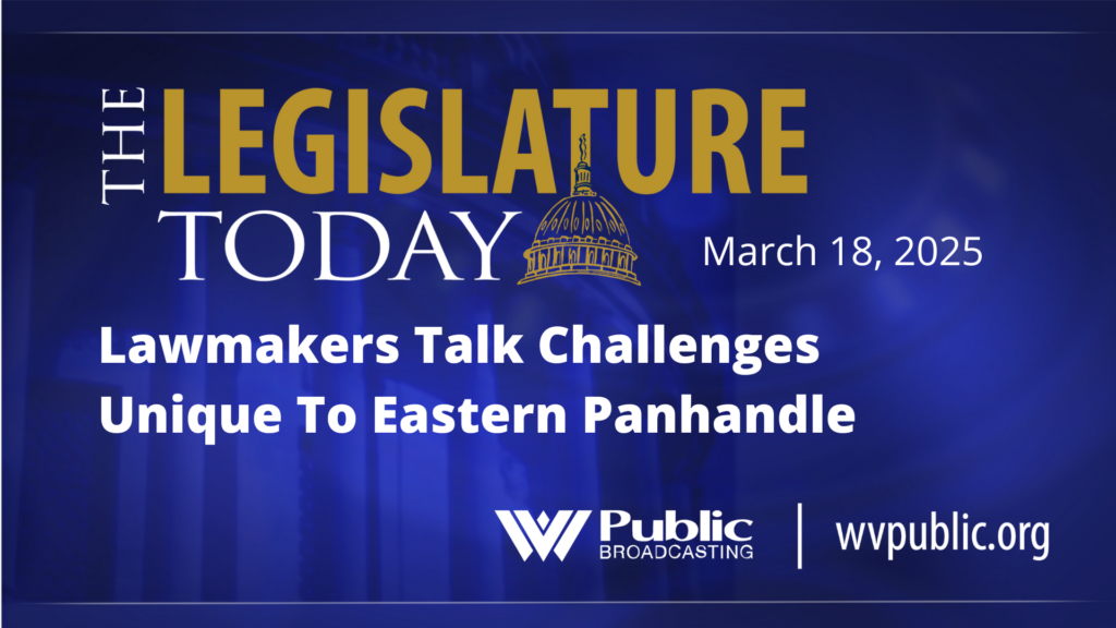 Blue background with the words, "The Legislature Today: Lawmakers Talk Challenges Unique To Eastern Panhandle."
