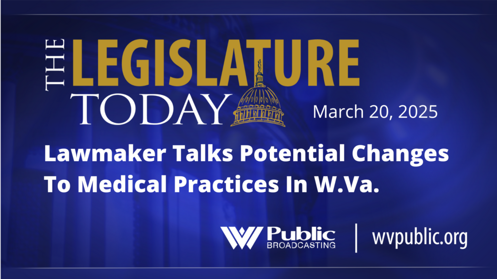 Blue background with the words, "The Legislature Today: Lawmaker Talks Potential Changes to Medical Practices In W.Va."