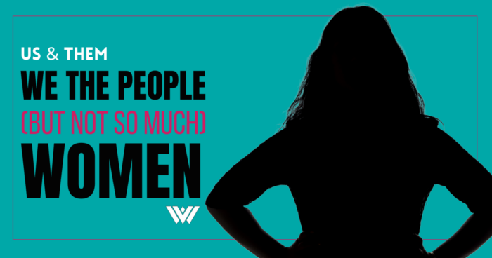 A blue background with a silhouette of a woman with her hands on her hips. Words on the graphic read, "Us & Them: We The People [But Not So Much] Women."