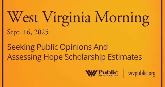 Seeking Public Opinions And Assessing Hope Scholarship Estimates, This West Virginia Morning