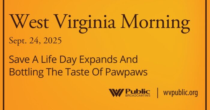 Save A Life Day Expands And Bottling The Taste Of Pawpaws, This West Virginia Morning