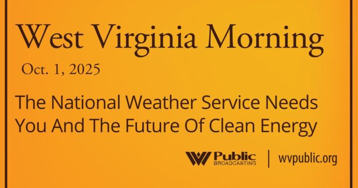 The National Weather Service Needs You And The Future Of Clean Energy, This West Virginia Morning