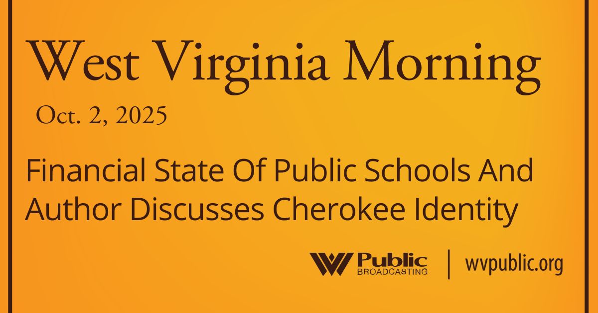 Financial State Of Public Schools And Author Discusses Cherokee Identity, This West Virginia Morning