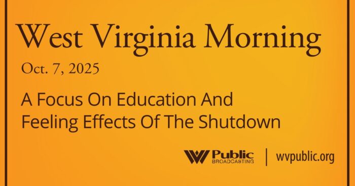 A Focus On Education And Feeling Effects Of The Shutdown, This West Virginia Morning