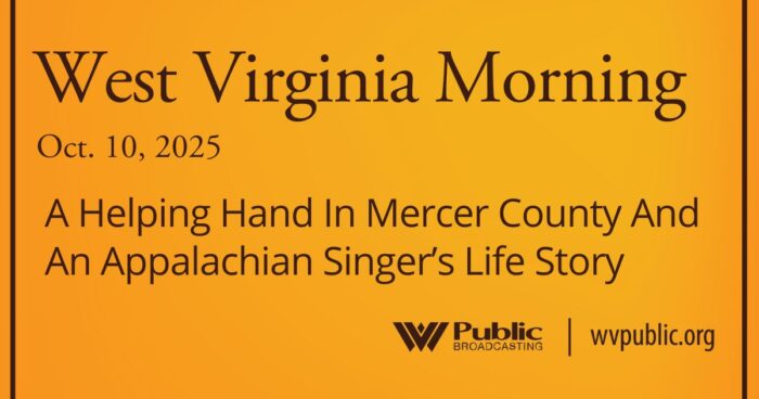 A Helping Hand In Mercer County And An Appalachian Singer’s Life Story, This West Virginia Morning
