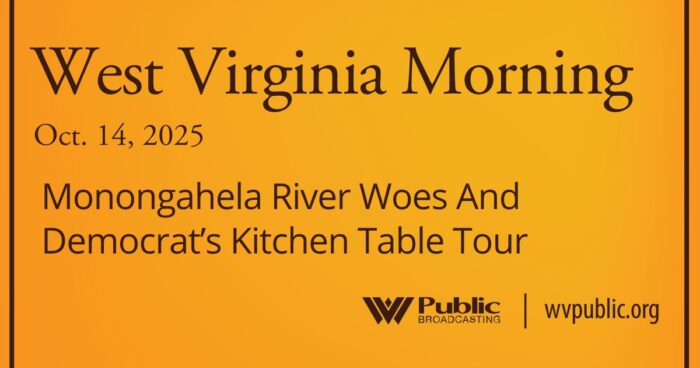 Monongahela River Woes And Democrat’s Kitchen Table Tour, This West Virginia Morning