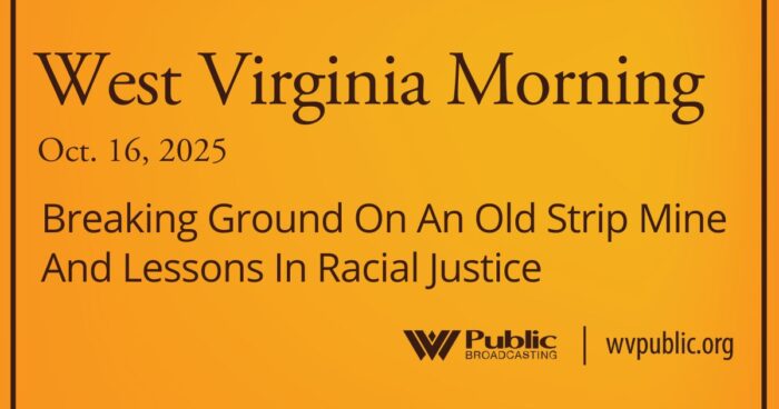 Breaking Ground On An Old Strip Mine And Lessons In Racial Justice, This West Virginia Morning