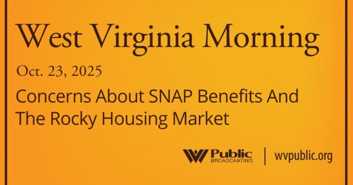 Concerns About SNAP Benefits And The Rocky Housing Market, This West Virginia Morning
