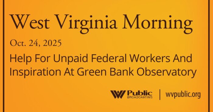 Help For Unpaid Federal Workers And Inspiration At The Green Bank Observatory, This West Virginia Morning