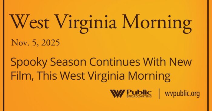 Spooky Season Continues With New Film, This West Virginia Morning Spooky Season Continues With New Film, This West Virginia Morning