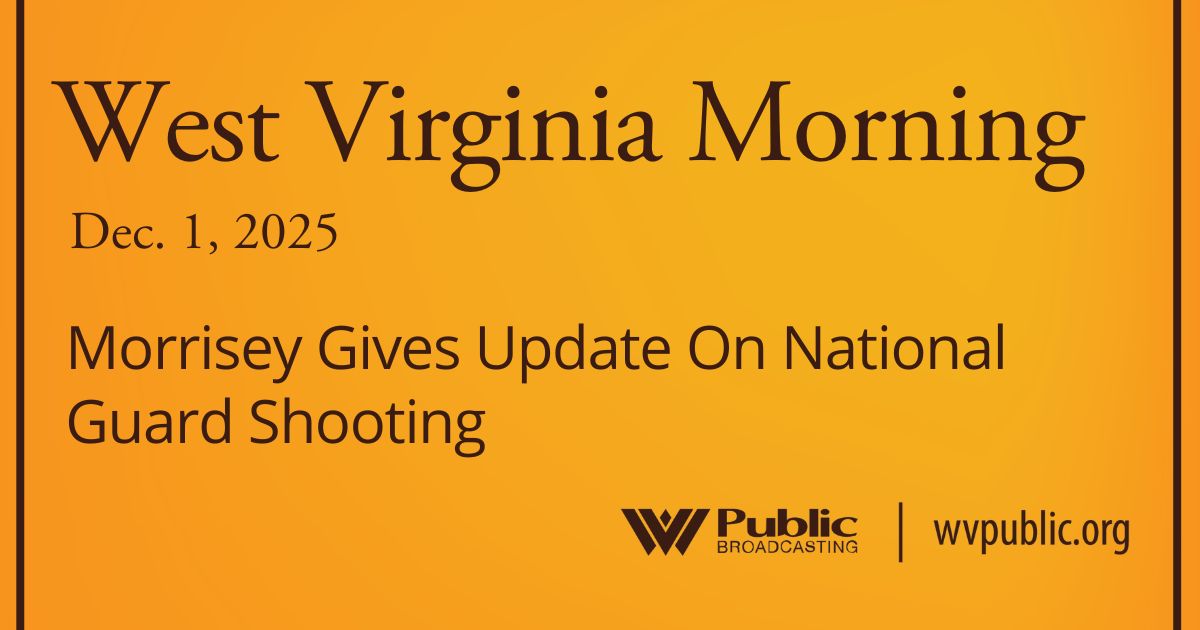 Morrisey Gives Update On National Guard Shooting, This West Virginia Morning