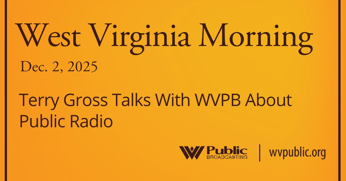 Terry Gross Talks With WVPB About Public Radio, This West Virginia Morning