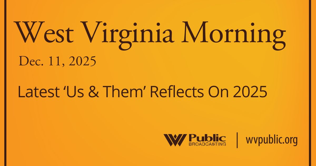 Latest ‘Us & Them’ Reflects On 2025, This West Virginia Morning
