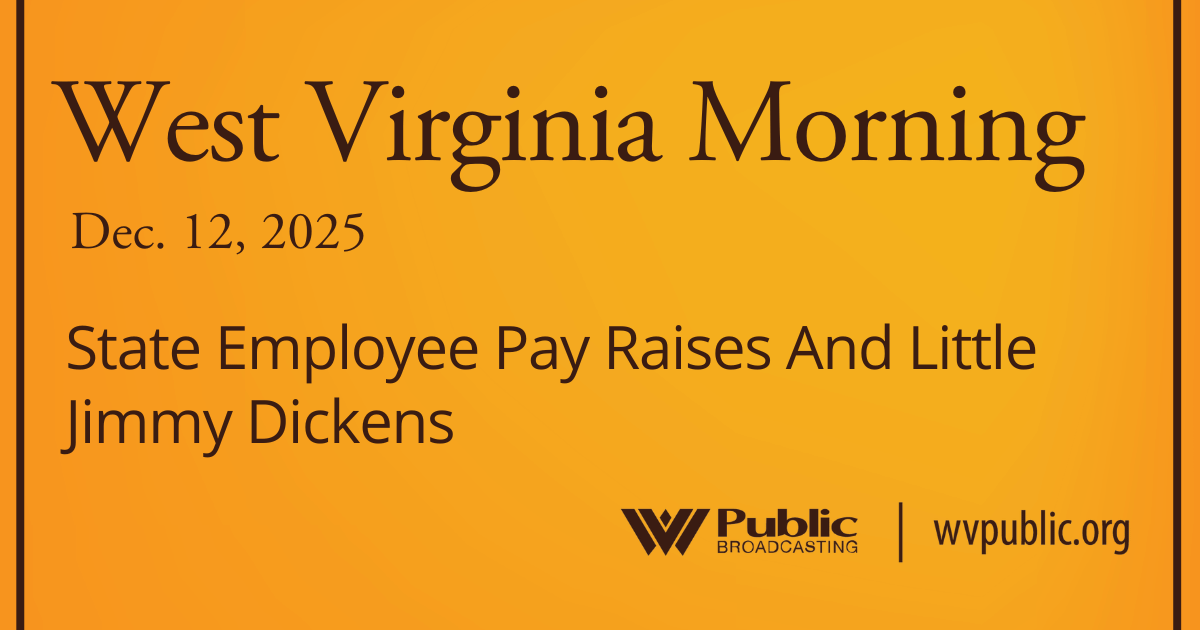 State Employee Pay Raises And Little Jimmy Dickens, This West Virginia Morning