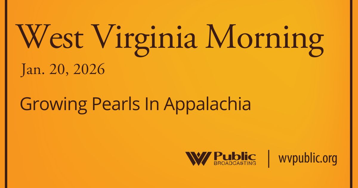 Growing Pearls In Appalachia, This West Virginia Morning