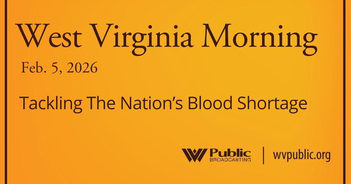 Tackling The Nation’s Blood Shortage, This West Virginia Morning