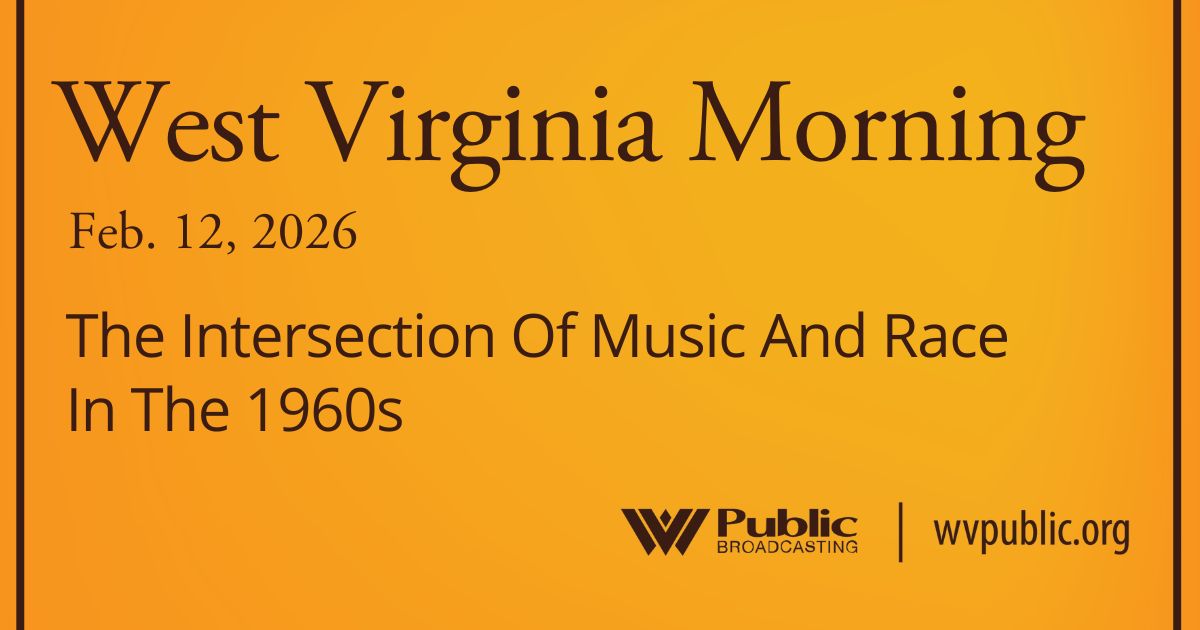 The Intersection Of Music And Race In The 1960s, This West Virginia Morning