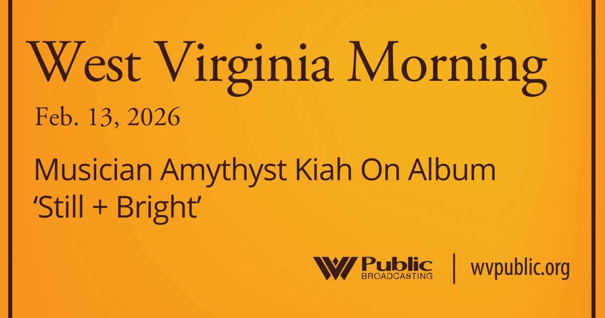 Musician Amythyst Kiah On Album ‘Still + Bright,’ This West Virginia Morning