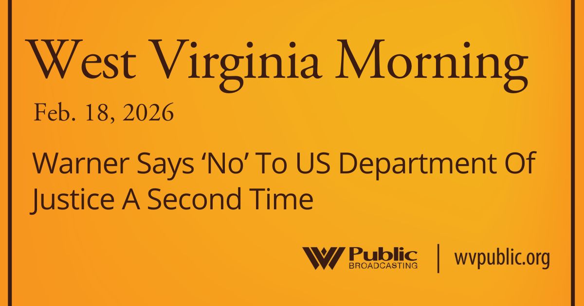 Warner Says ‘No’ To US Department Of Justice A Second Time, This West Virginia Morning