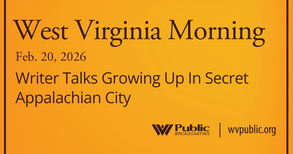 Writer Talks Growing Up In Secret Appalachian City, This West Virginia Morning