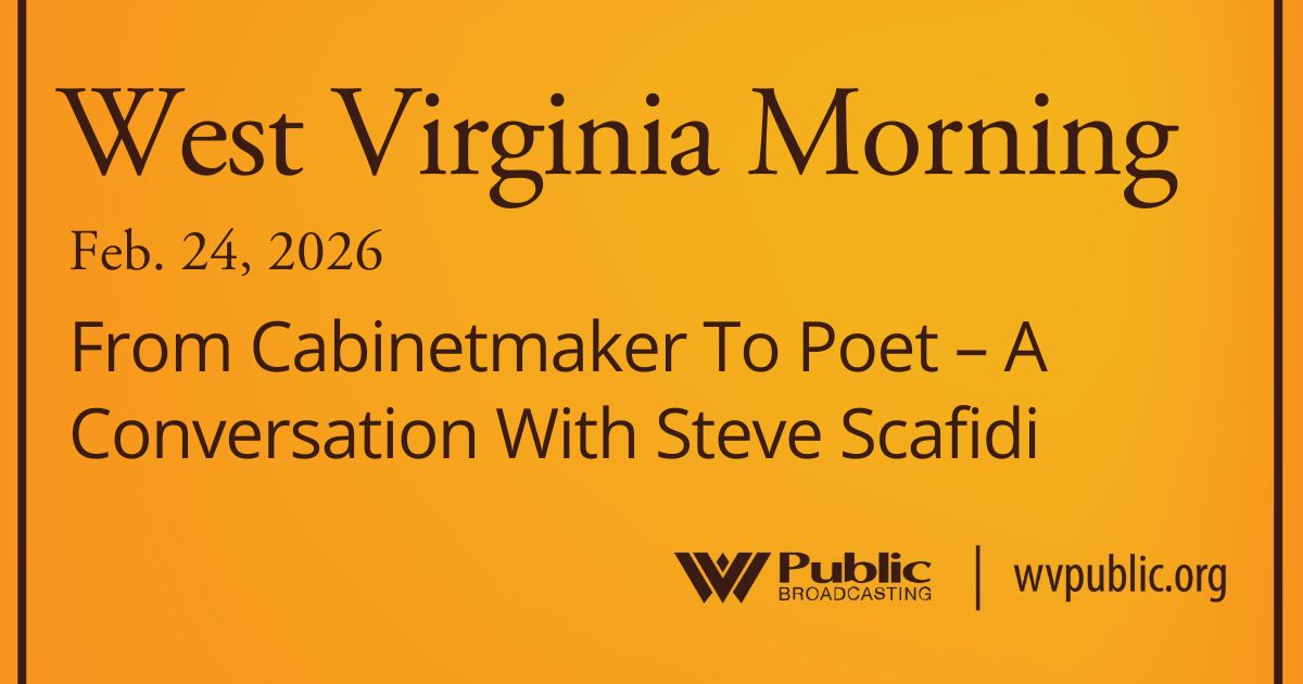 From Cabinetmaker To Poet – A Conversation With Steve Scafidi, This West Virginia Morning