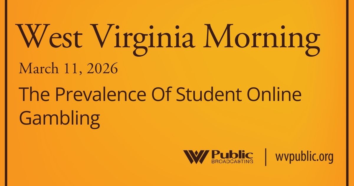 The Prevalence Of Student Online Gambling, This West Virginia Morning