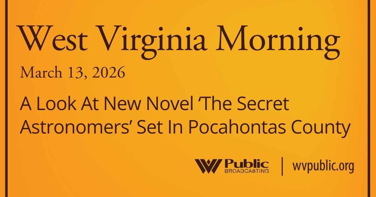 A Look At New Novel ‘The Secret Astronomers’ Set In Pocahontas County, This West Virginia Morning