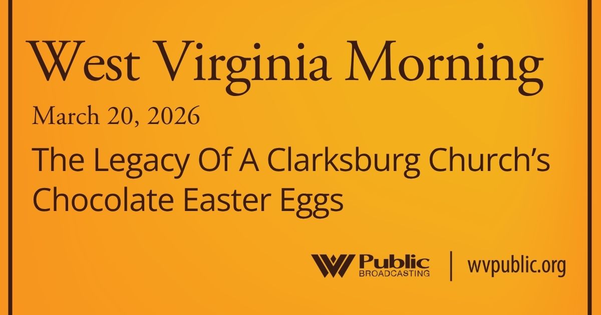 The Legacy Of A Clarksburg Church’s Chocolate Easter Eggs, This West Virginia Morning