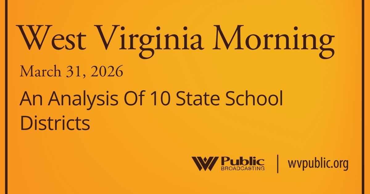 An Analysis Of 10 State School Districts, This West Virginia Morning