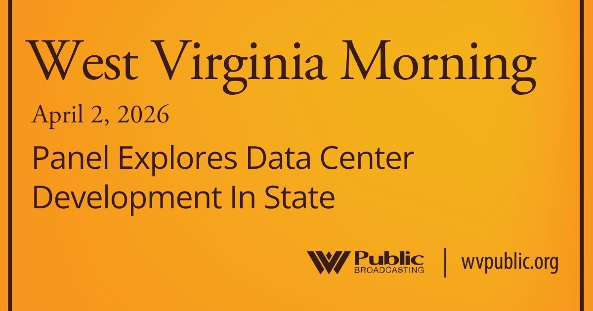 Panel Explores Data Center Development In State, This West Virginia Morning