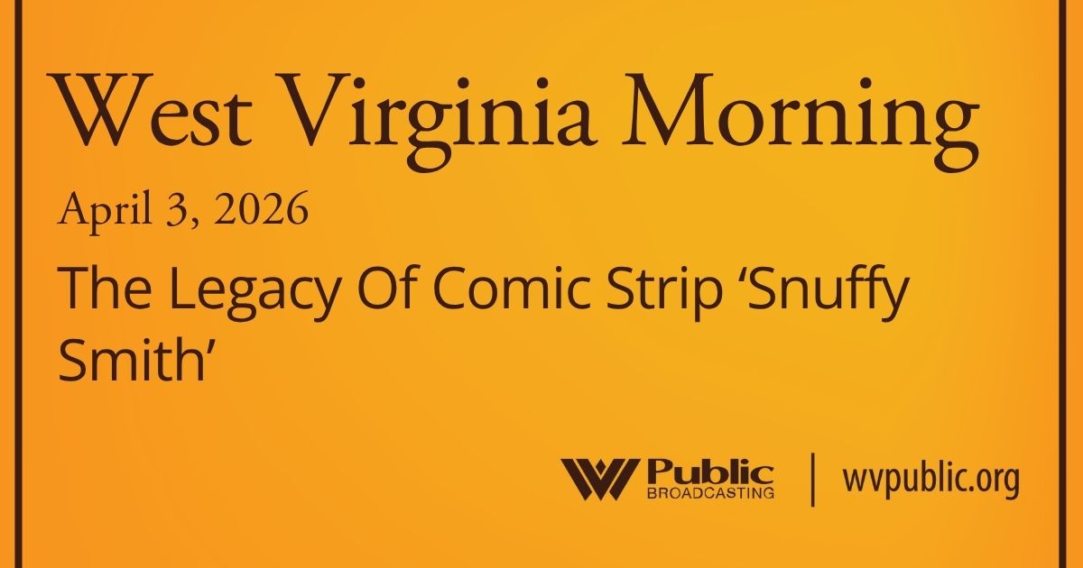 The Legacy Of Comic Strip ‘Snuffy Smith,’ This West Virginia Morning