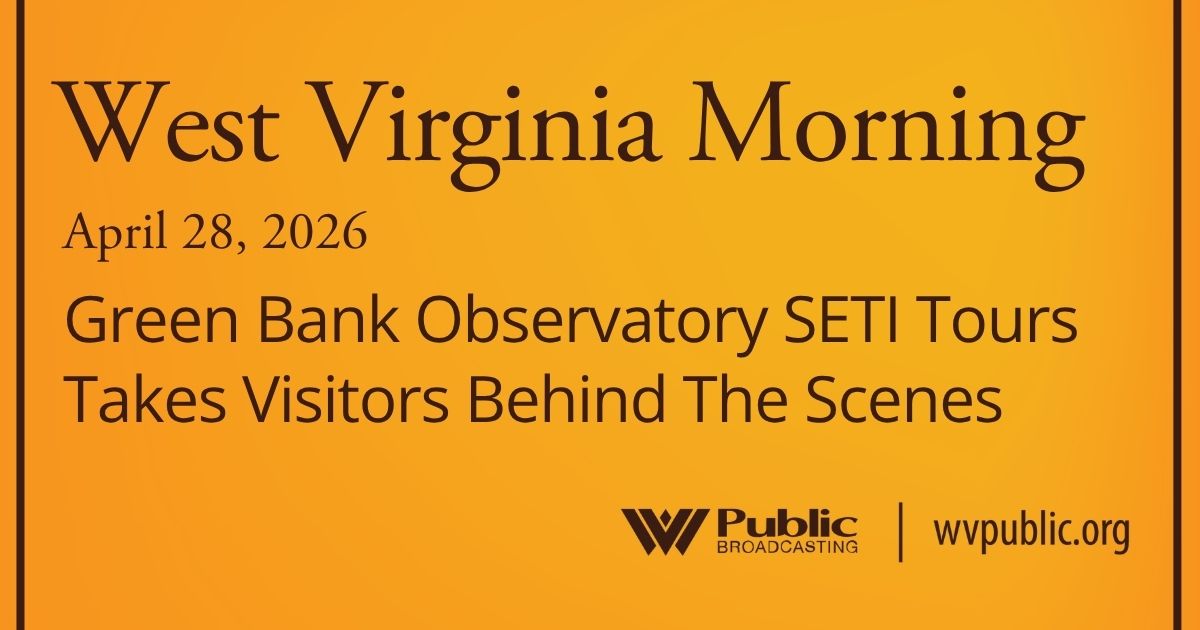 Green Bank Observatory SETI Tours Takes Visitors Behind The Scenes, This West Virginia Morning