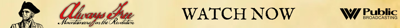 A graphic featuring a promotion to watch WVPB's documentary series, Always Free: Mountaineers in the Revolution. It features a small drawing of a Revolutionary War soldier, text that reads WATCH NOW, and the WVPB logo.